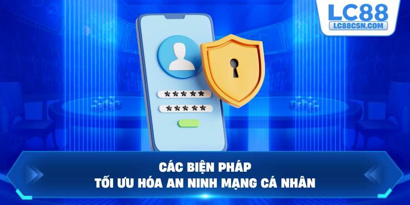 Các biện pháp tối ưu hóa an ninh mạng cá nhân