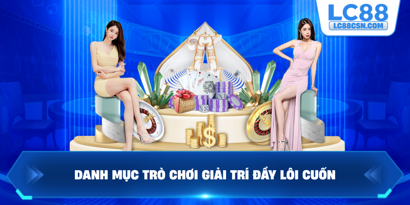 Danh mục trò chơi giải trí đầy lôi cuốn